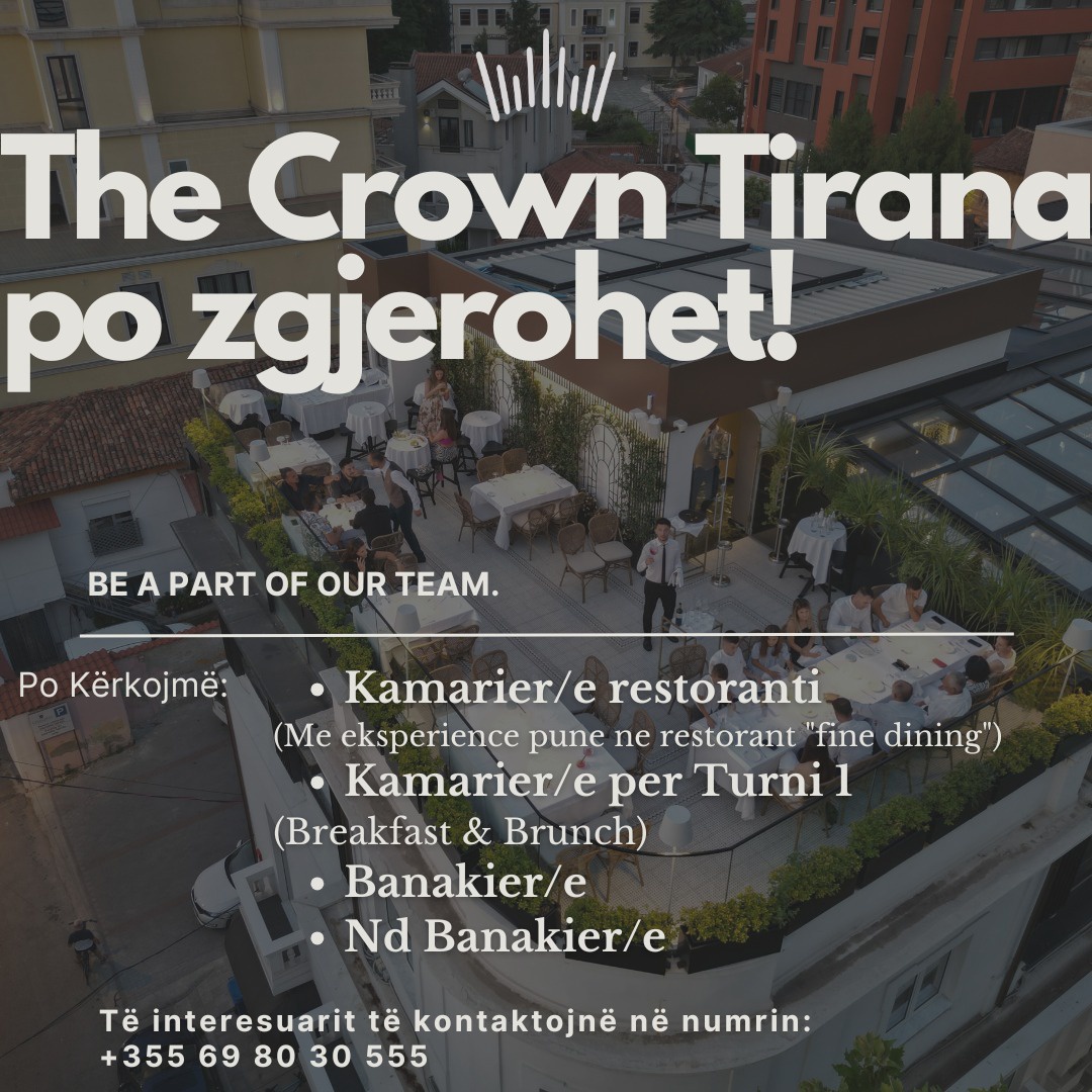 The Crown Tirana kerkon te punesoje Kamarier/e Restoranti, Kamarier/e per Turn i I-re, Banakier/e dhe Nd. Banakier/e